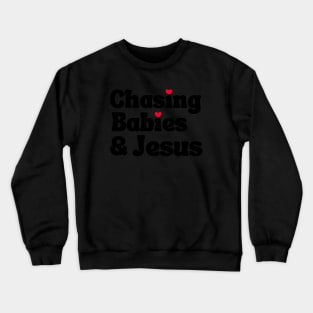 Chasing Babies and Jesus Crewneck Sweatshirt